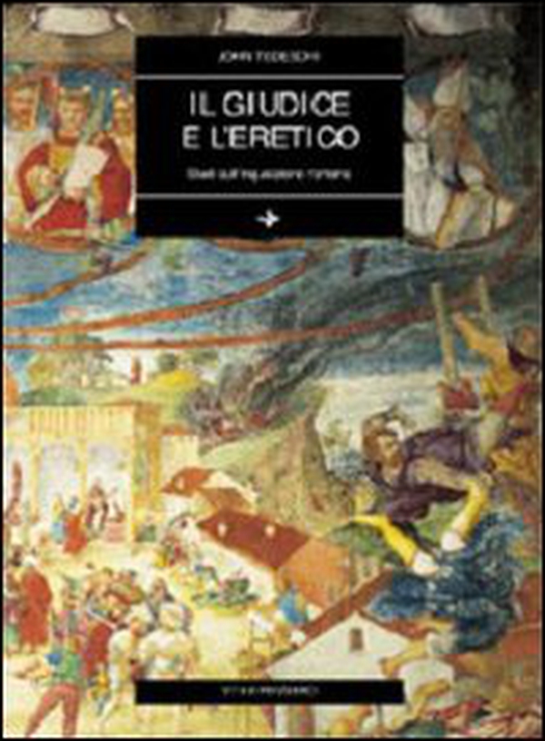 Il giudice e l'eretico. Studi sull'inquisizione romana - Librerie.coop Il giudice e l'eretico. Studi sull'inquisizione romana - Librerie.coop