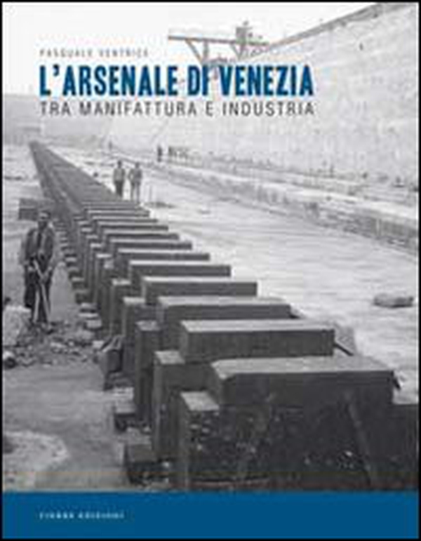 L'Arsenale di Venezia tra manifattura e industria - Librerie.coop L'Arsenale di Venezia tra manifattura e industria - Librerie.coop