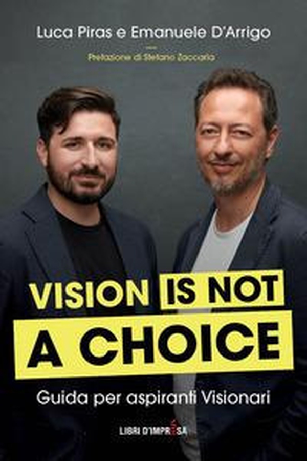 Vision is not a choice. Guida per aspiranti visionari - Librerie.coop Vision is not a choice. Guida per aspiranti visionari - Librerie.coop