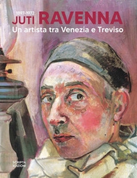 Juti Ravenna (1897-1972). Un artista tra Venezia e Treviso - Librerie.coop