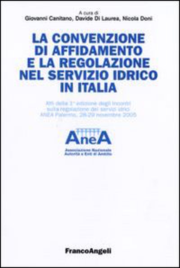 La convenzione di affidamento e la regolazione nel servizio idrico in Italia. Atti della 1ª edizione degli incontri sulla regolazione dei servizi idrici... - Librerie.coop La convenzione di affidamento e la regolazione nel servizio idrico in Italia. Atti della 1ª edizione degli incontri sulla regolazione dei servizi idrici... - Librerie.coop