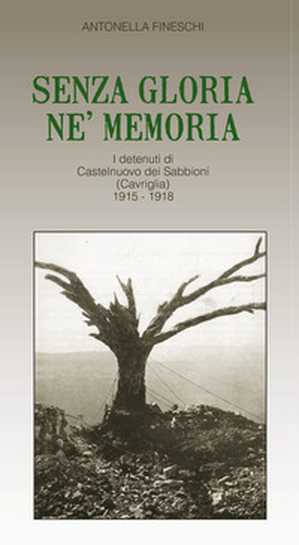Senza gloria né memoria. I detenuti di Castelnuovo dei Sabbioni (Cavriglia) 1915-1918 - Librerie.coop Senza gloria né memoria. I detenuti di Castelnuovo dei Sabbioni (Cavriglia) 1915-1918 - Librerie.coop