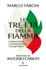 Le tre età della fiamma. La destra in Italia da Giorgio Almirante a Giorgia Meloni - Librerie.coop