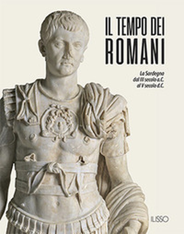 Il tempo dei romani. La Sardegna dal III secolo a.C. al V secolo d.C. - Librerie.coop Il tempo dei romani. La Sardegna dal III secolo a.C. al V secolo d.C. - Librerie.coop