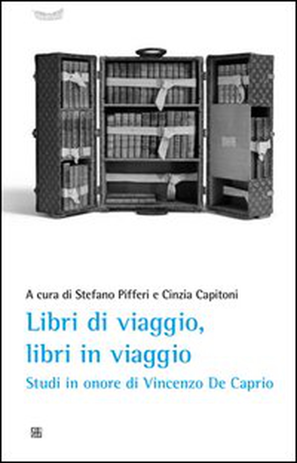 Libri di viaggio, libri in viaggio. Studi in onore di Vincenzo De Caprio - Librerie.coop Libri di viaggio, libri in viaggio. Studi in onore di Vincenzo De Caprio - Librerie.coop