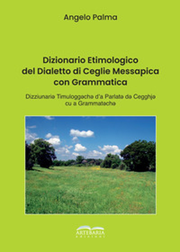 Dizionario etimologico del dialetto di Ceglie Messapica con grammatica - Librerie.coop Dizionario etimologico del dialetto di Ceglie Messapica con grammatica - Librerie.coop