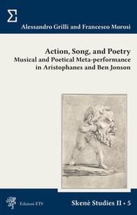 Action, song and poetry. Musical and poetical meta-performance in Aristophanes and Ben Jonson - Librerie.coop