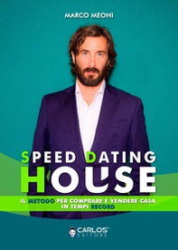Speed dating house. Il metodo per comprare e vendere casa in tempi record - Librerie.coop