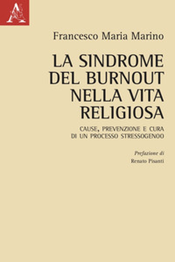 La sindrome del burnout nella vita religiosa. Cause, prevenzione e cura di un processo stressogeno - Librerie.coop La sindrome del burnout nella vita religiosa. Cause, prevenzione e cura di un processo stressogeno - Librerie.coop