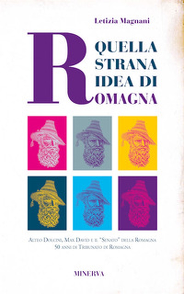 Quella strana idea di Romagna. Alteo Dolcini, Max David e il "Senato" della Romagna 50 anni di Tribunato di Romagna - Librerie.coop Quella strana idea di Romagna. Alteo Dolcini, Max David e il "Senato" della Romagna 50 anni di Tribunato di Romagna - Librerie.coop