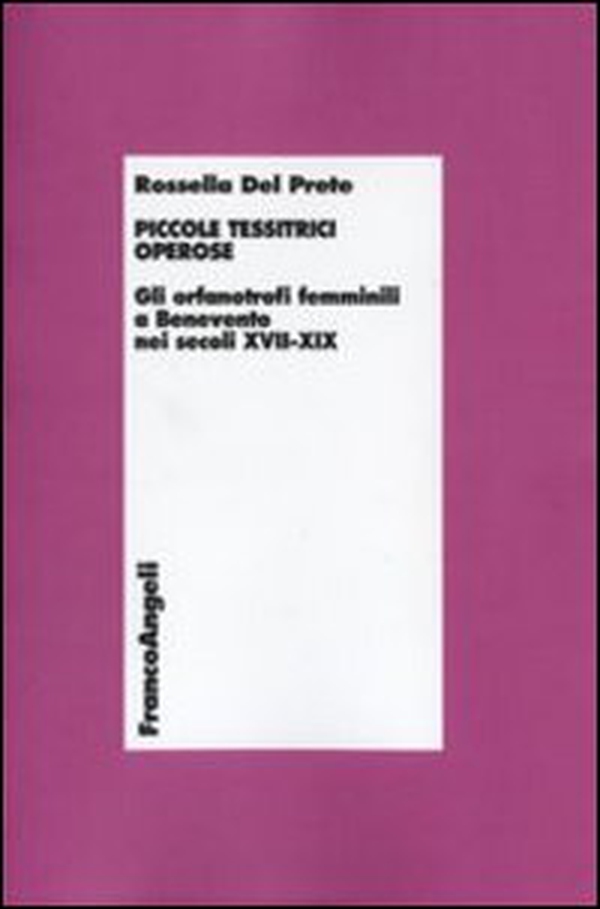 Piccole tessitrici operose. Gli orfanotrofi femminili a Benevento nei secoli XVII-XIX - Librerie.coop Piccole tessitrici operose. Gli orfanotrofi femminili a Benevento nei secoli XVII-XIX - Librerie.coop