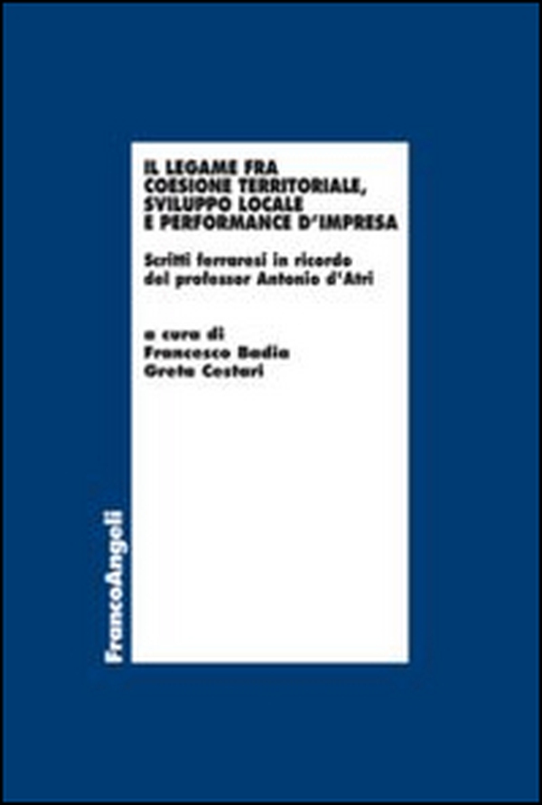 Il legame fra coesione territoriale, sviluppo locale e performance d'impresa. Scritti ferraresi in onore del professor Antonio d'Atri - Librerie.coop Il legame fra coesione territoriale, sviluppo locale e performance d'impresa. Scritti ferraresi in onore del professor Antonio d'Atri - Librerie.coop