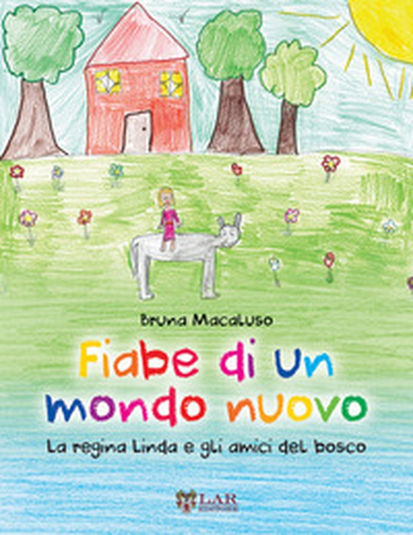 Fiabe di un mondo nuovo. La Regina Linda e gli amici del bosco - Librerie.coop Fiabe di un mondo nuovo. La Regina Linda e gli amici del bosco - Librerie.coop