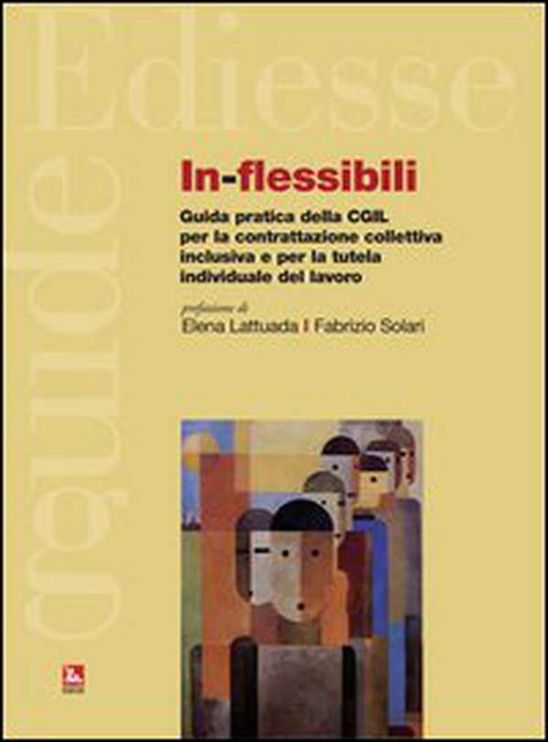 In-flessibili. Guida pratica della CGIL per la contrattazione collettiva inclusiva e per la tutela individuale del lavoro - Librerie.coop In-flessibili. Guida pratica della CGIL per la contrattazione collettiva inclusiva e per la tutela individuale del lavoro - Librerie.coop