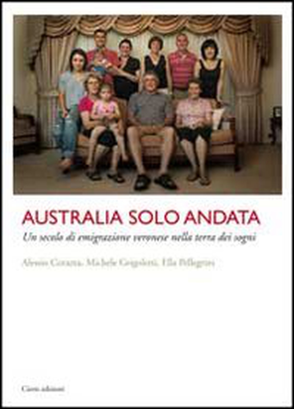 Australia solo andata. Un secolo di emigrazione veronese nella terra dei sogni - Librerie.coop Australia solo andata. Un secolo di emigrazione veronese nella terra dei sogni - Librerie.coop