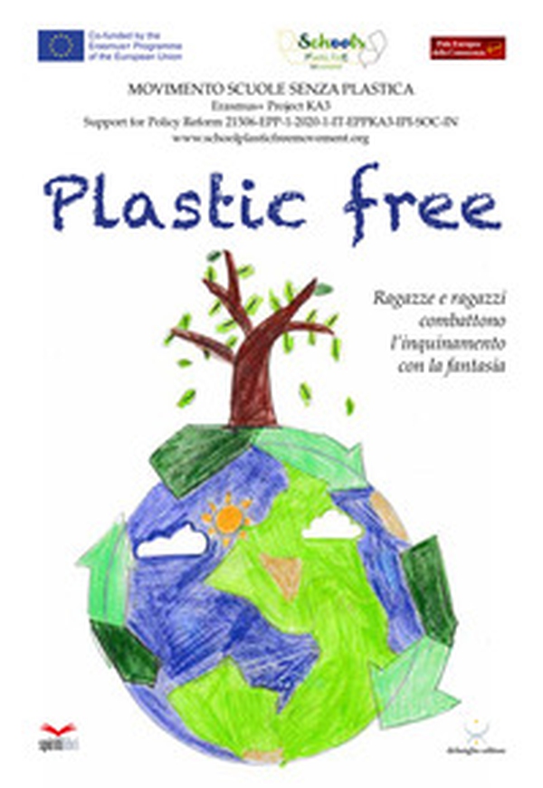Plastic free. Ragazze e ragazzi combattono l'inquinamento con la fantasia - Librerie.coop Plastic free. Ragazze e ragazzi combattono l'inquinamento con la fantasia - Librerie.coop