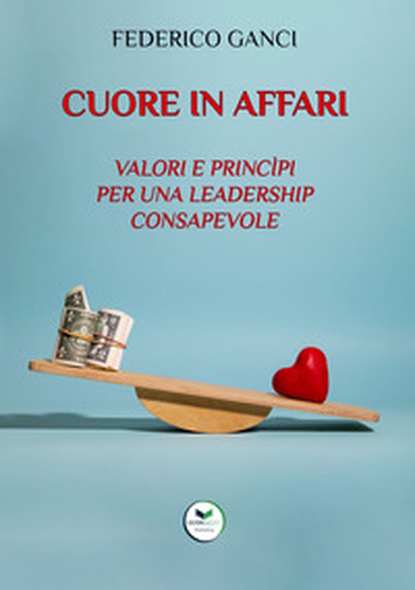 Cuore in affari. Valori e princìpi per una leadership consapevole - Librerie.coop Cuore in affari. Valori e princìpi per una leadership consapevole - Librerie.coop
