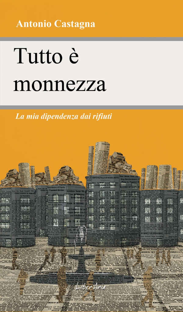 Tutto è monnezza. La mia dipendenza dai rifiuti - Librerie.coop Tutto è monnezza. La mia dipendenza dai rifiuti - Librerie.coop