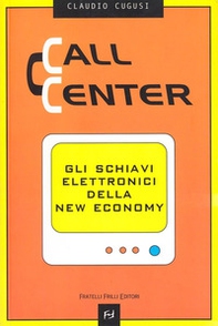 Call center. Gli schiavi elettronici della new economy - Librerie.coop