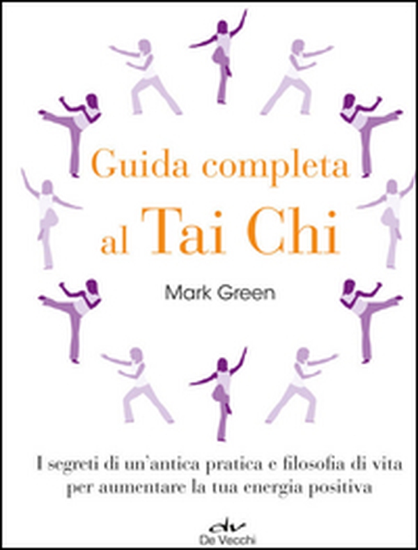 Guida completa al Tai Chi. I segreti di un'antica pratica e filosofia di vita per aumentare la tua energia positiva - Librerie.coop Guida completa al Tai Chi. I segreti di un'antica pratica e filosofia di vita per aumentare la tua energia positiva - Librerie.coop