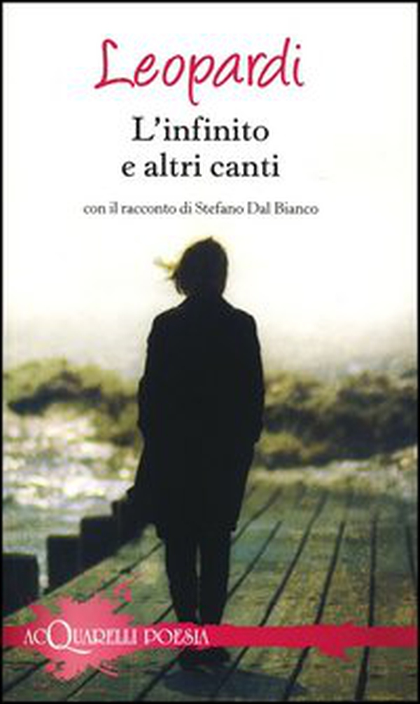 L'infinito e altri canti. Con il racconto di Stefano Dal Bianco - Librerie.coop L'infinito e altri canti. Con il racconto di Stefano Dal Bianco - Librerie.coop