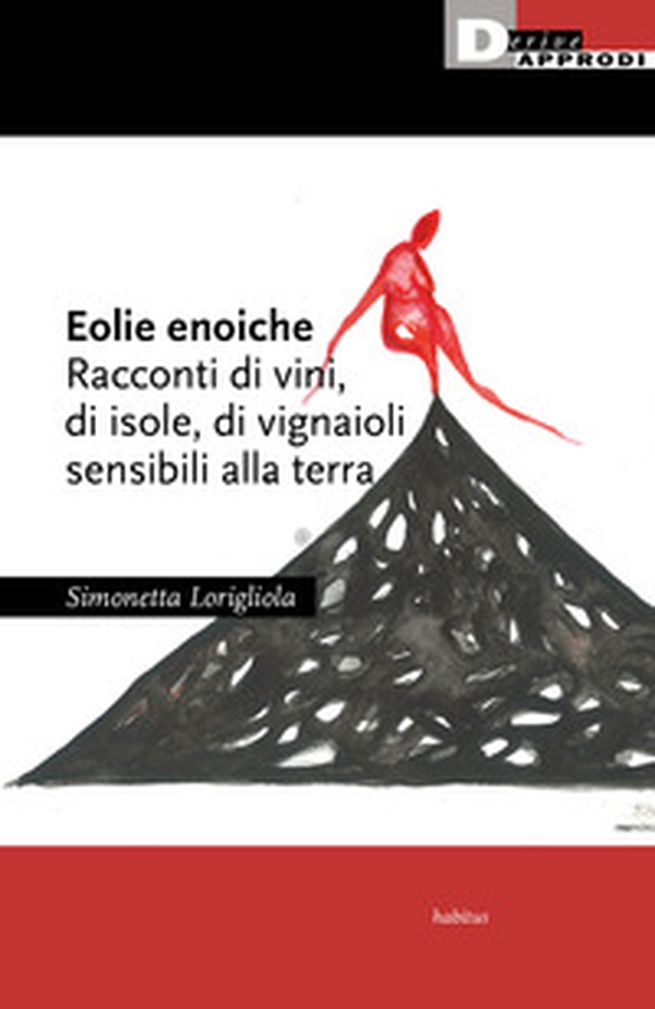 Eolie enoiche. Racconti di vini, di isole, di vignaioli sensibili alla terra - Librerie.coop Eolie enoiche. Racconti di vini, di isole, di vignaioli sensibili alla terra - Librerie.coop