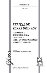 Veritas de terra orta est. Fondamenti di gnoseologia teologica dell'Adversus haereses di Ireneo di Lione - Librerie.coop