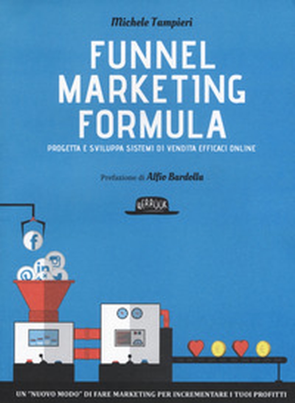 Funnel marketing formula. Progetta e sviluppa sistemi di vendita efficaci online - Librerie.coop Funnel marketing formula. Progetta e sviluppa sistemi di vendita efficaci online - Librerie.coop