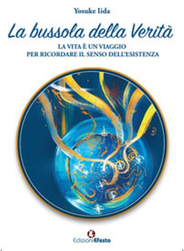 La bussola della verità. La vita è un viaggio per ricordare il senso dell'esistenza - Librerie.coop La bussola della verità. La vita è un viaggio per ricordare il senso dell'esistenza - Librerie.coop