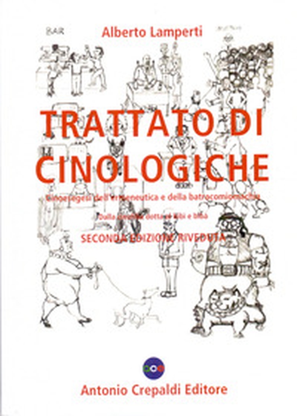 Trattato di cinologiche. Cinoesegesi dell'ermeneutica e della batracomiomachia (dalla cinofilia dotta al bibì e bibà) - Librerie.coop Trattato di cinologiche. Cinoesegesi dell'ermeneutica e della batracomiomachia (dalla cinofilia dotta al bibì e bibà) - Librerie.coop