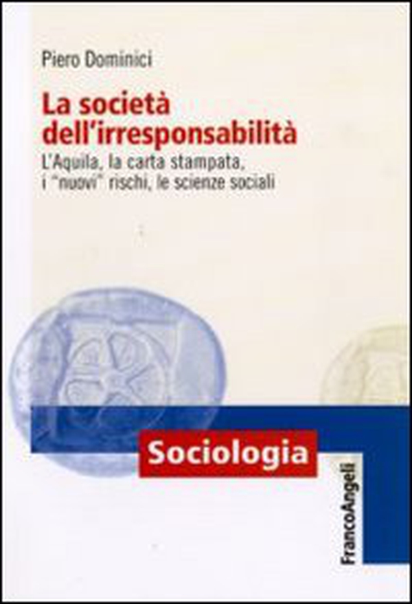 La società dell'irresponsabilità. L'Aquila, la carta stampata, i «nuovi» rischi, le scienze sociali - Librerie.coop La società dell'irresponsabilità. L'Aquila, la carta stampata, i «nuovi» rischi, le scienze sociali - Librerie.coop