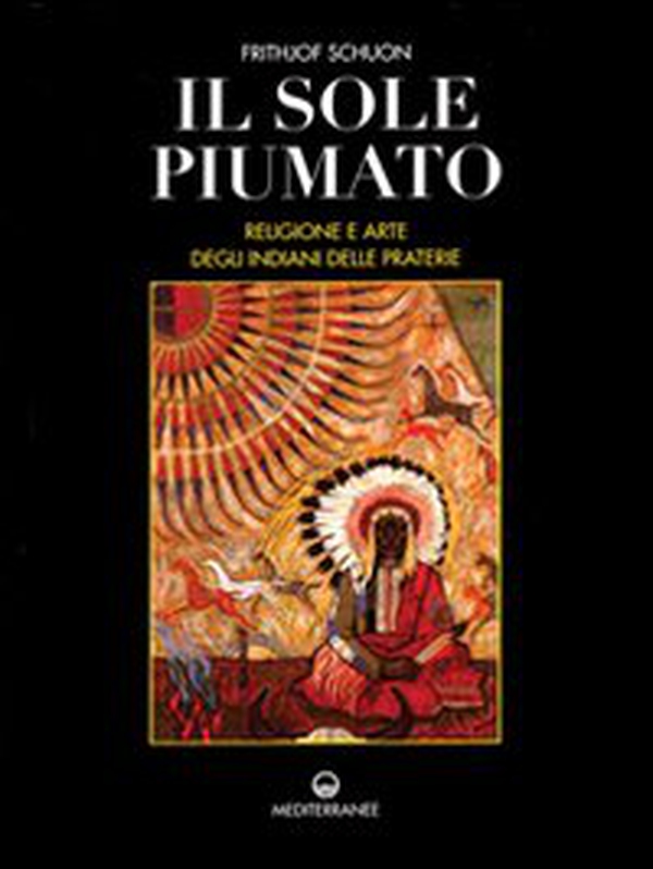 Il sole piumato. Religione e arte degli indiani delle praterie - Librerie.coop Il sole piumato. Religione e arte degli indiani delle praterie - Librerie.coop