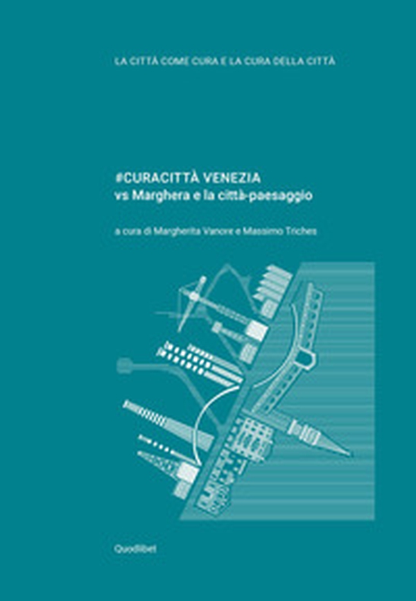 #Curacittà Venezia vs Marghera e la città-paesaggio - Librerie.coop #Curacittà Venezia vs Marghera e la città-paesaggio - Librerie.coop