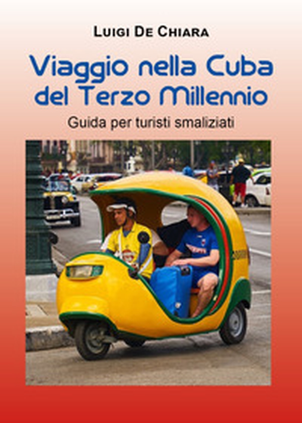Viaggio nella Cuba del terzo millennio. Guida per turisti smaliziati - Librerie.coop Viaggio nella Cuba del terzo millennio. Guida per turisti smaliziati - Librerie.coop