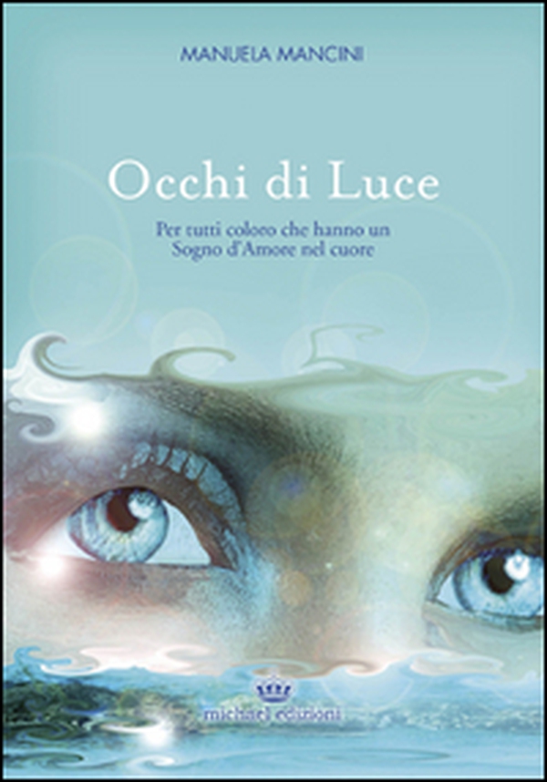 Occhi di luce. Per tutti coloro che hanno un sogno d'amore nel cuore - Librerie.coop Occhi di luce. Per tutti coloro che hanno un sogno d'amore nel cuore - Librerie.coop
