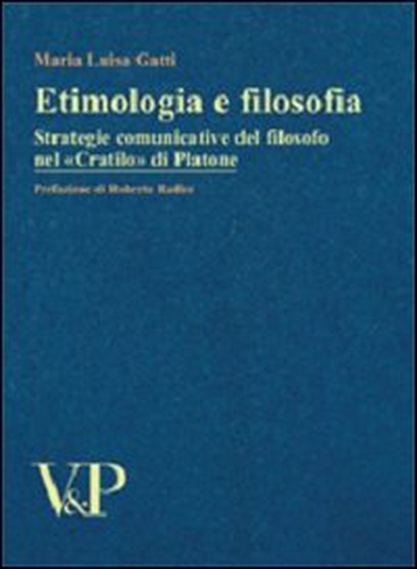 Etimologia e filosofia. Strategie comunicative del filosofo nel «Cratilo» di Platone - Librerie.coop Etimologia e filosofia. Strategie comunicative del filosofo nel «Cratilo» di Platone - Librerie.coop