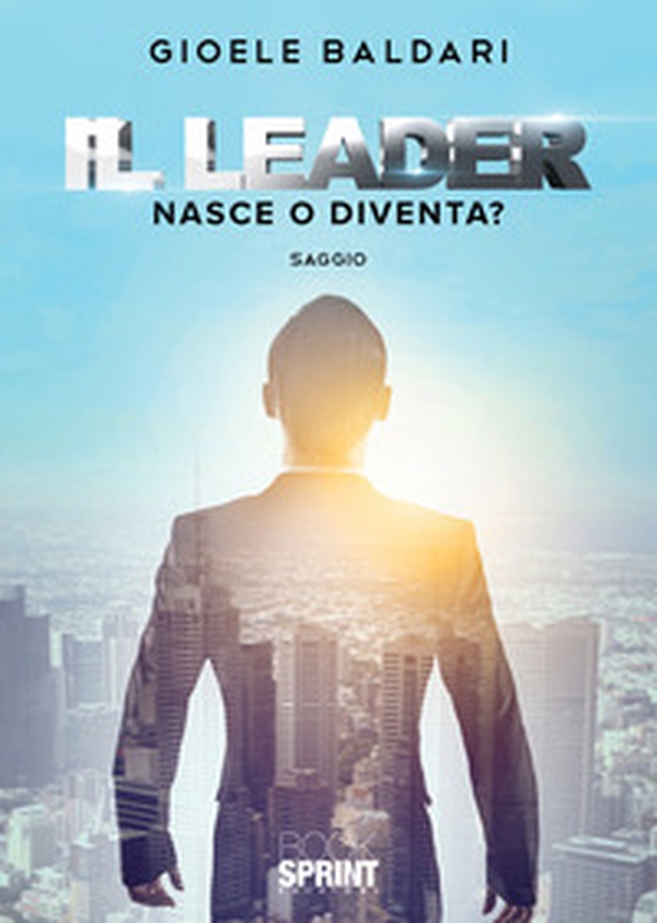 Il leader. Nasce o diventa? - Librerie.coop Il leader. Nasce o diventa? - Librerie.coop