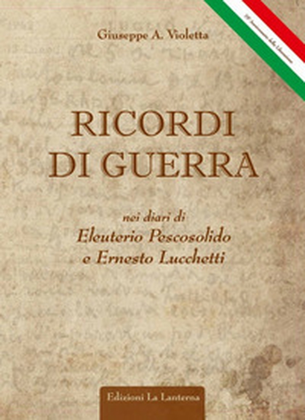 Ricordi di guerra nei diari di Eleuterio Pescosolido ed Ernesto Lucchetti. Arce, 29 maggio 1944-2019 75° anniversario della Liberazione - Librerie.coop Ricordi di guerra nei diari di Eleuterio Pescosolido ed Ernesto Lucchetti. Arce, 29 maggio 1944-2019 75° anniversario della Liberazione - Librerie.coop