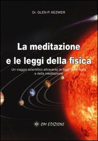 La meditazione e le leggi della fisica. Un viaggio scientifico attraverso le leggi della fisica e della meditazione - Librerie.coop