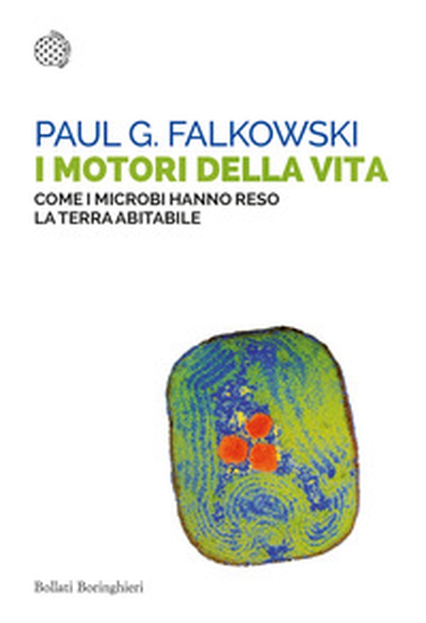 I motori della vita. Come i microbi hanno reso la terra abitabile - Librerie.coop I motori della vita. Come i microbi hanno reso la terra abitabile - Librerie.coop