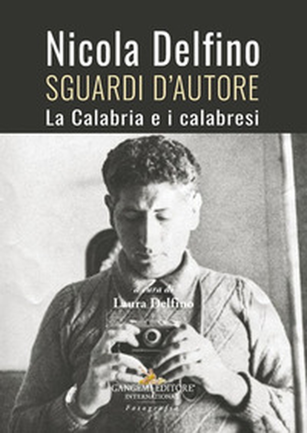 Nicola Delfino. Sguardi d'autore. La Calabria e i calabresi - Librerie.coop Nicola Delfino. Sguardi d'autore. La Calabria e i calabresi - Librerie.coop