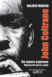 John Coltrane. Un amore supremo. Musica fra terra e cielo - Librerie.coop