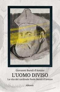 L'uomo diviso. La vita del cardinale Paolo Burali d'Arezzo - Librerie.coop