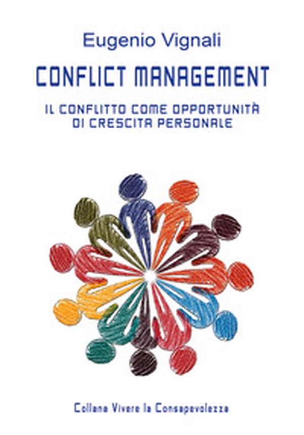 Conflict management. Il conflitto come opportunità di crescita personale. Manuale del facilitatore - Librerie.coop Conflict management. Il conflitto come opportunità di crescita personale. Manuale del facilitatore - Librerie.coop