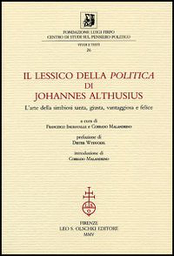 Il lessico della «Politica» di Johannes Althusius. L'arte della simbiosi santa, giusta, vantaggiosa e felice - Librerie.coop Il lessico della «Politica» di Johannes Althusius. L'arte della simbiosi santa, giusta, vantaggiosa e felice - Librerie.coop