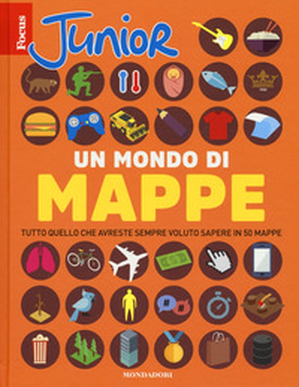 Focus Junior. Un mondo di mappe. Tutto quello che avreste sempre voluto sapere in 50 mappe - Librerie.coop Focus Junior. Un mondo di mappe. Tutto quello che avreste sempre voluto sapere in 50 mappe - Librerie.coop