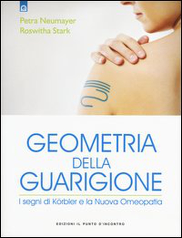 Geometria della guarigione. I segni di Körbler e la nuova omeopatia - Librerie.coop Geometria della guarigione. I segni di Körbler e la nuova omeopatia - Librerie.coop