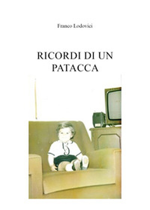 Ricordi di un patacca - Librerie.coop Ricordi di un patacca - Librerie.coop