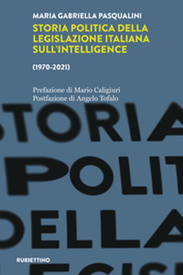 Storia politica della legislazione italiana dell'intelligence (1970-2021) - Librerie.coop Storia politica della legislazione italiana dell'intelligence (1970-2021) - Librerie.coop