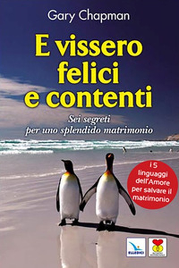 E vissero felici e contenti. Sei segreti per uno splendido matrimonio - Librerie.coop E vissero felici e contenti. Sei segreti per uno splendido matrimonio - Librerie.coop